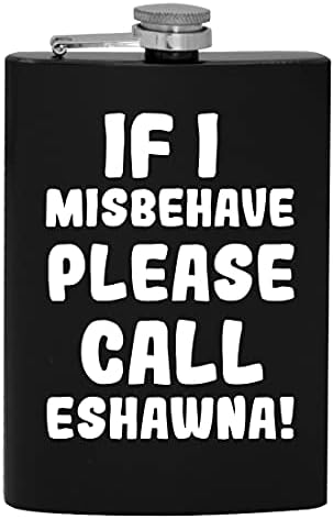 Ако аз ще се държат зле, моля, обадете се в Eshawna - фляжка за алкохол на 8 унции