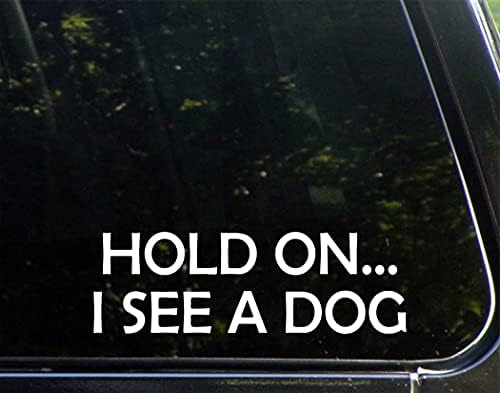 Дръж се...виждам кучето (8-3/4 x 2-3/4 ), Вырезанную боя, стикер на бронята за прозорци, автомобили, камиони,